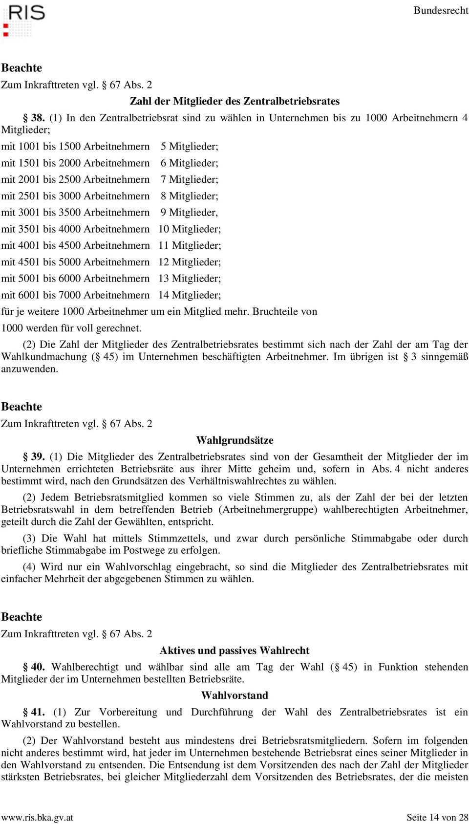 2501 bis 3000 Arbeitnehmern mit 3001 bis 3500 Arbeitnehmern 5 Mitglieder; 6 Mitglieder; 7 Mitglieder; 8 Mitglieder; 9 Mitglieder, mit 3501 bis 4000 Arbeitnehmern 10 Mitglieder; mit 4001 bis 4500