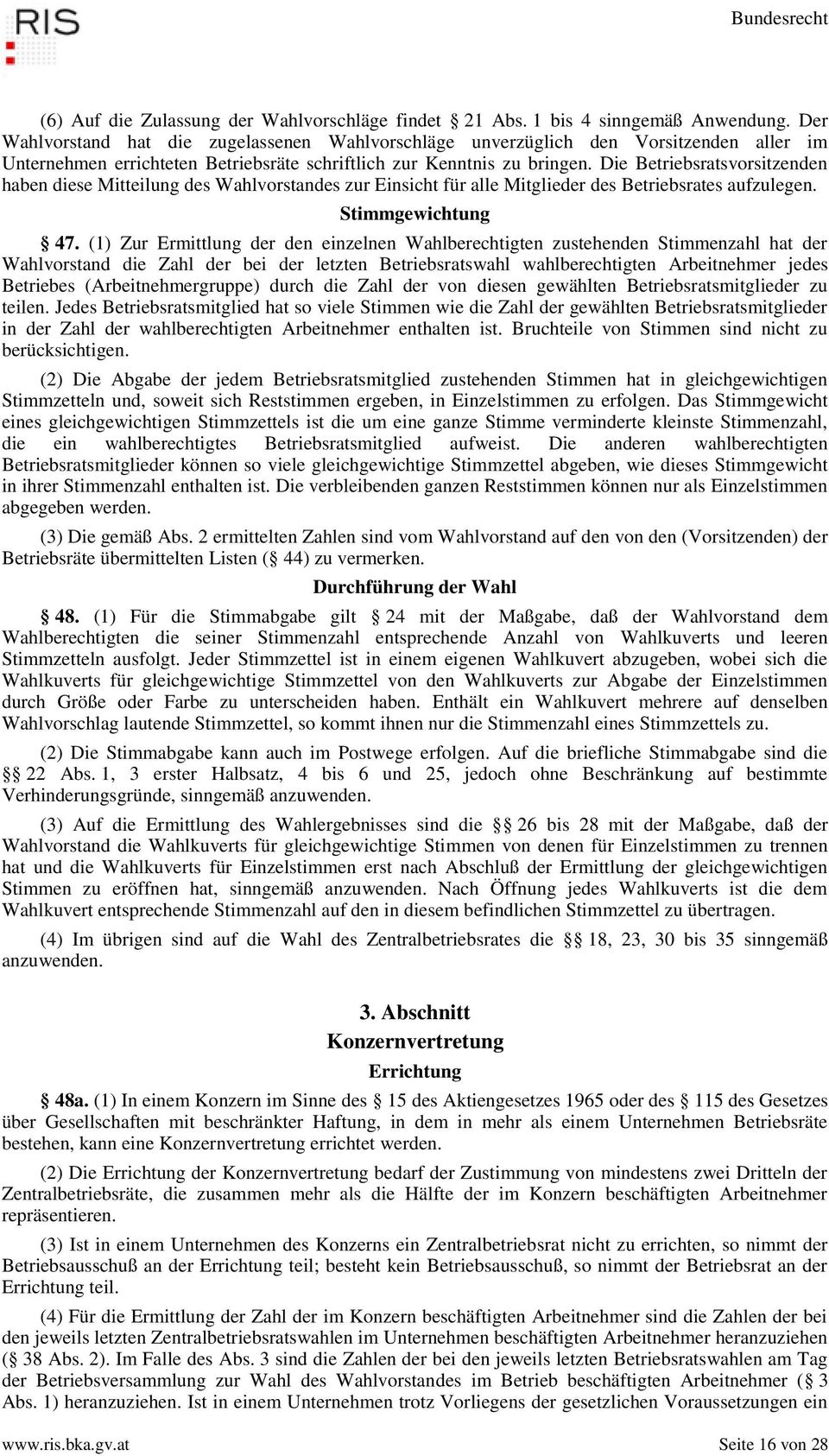 Die Betriebsratsvorsitzenden haben diese Mitteilung des Wahlvorstandes zur Einsicht für alle Mitglieder des Betriebsrates aufzulegen. Stimmgewichtung 47.