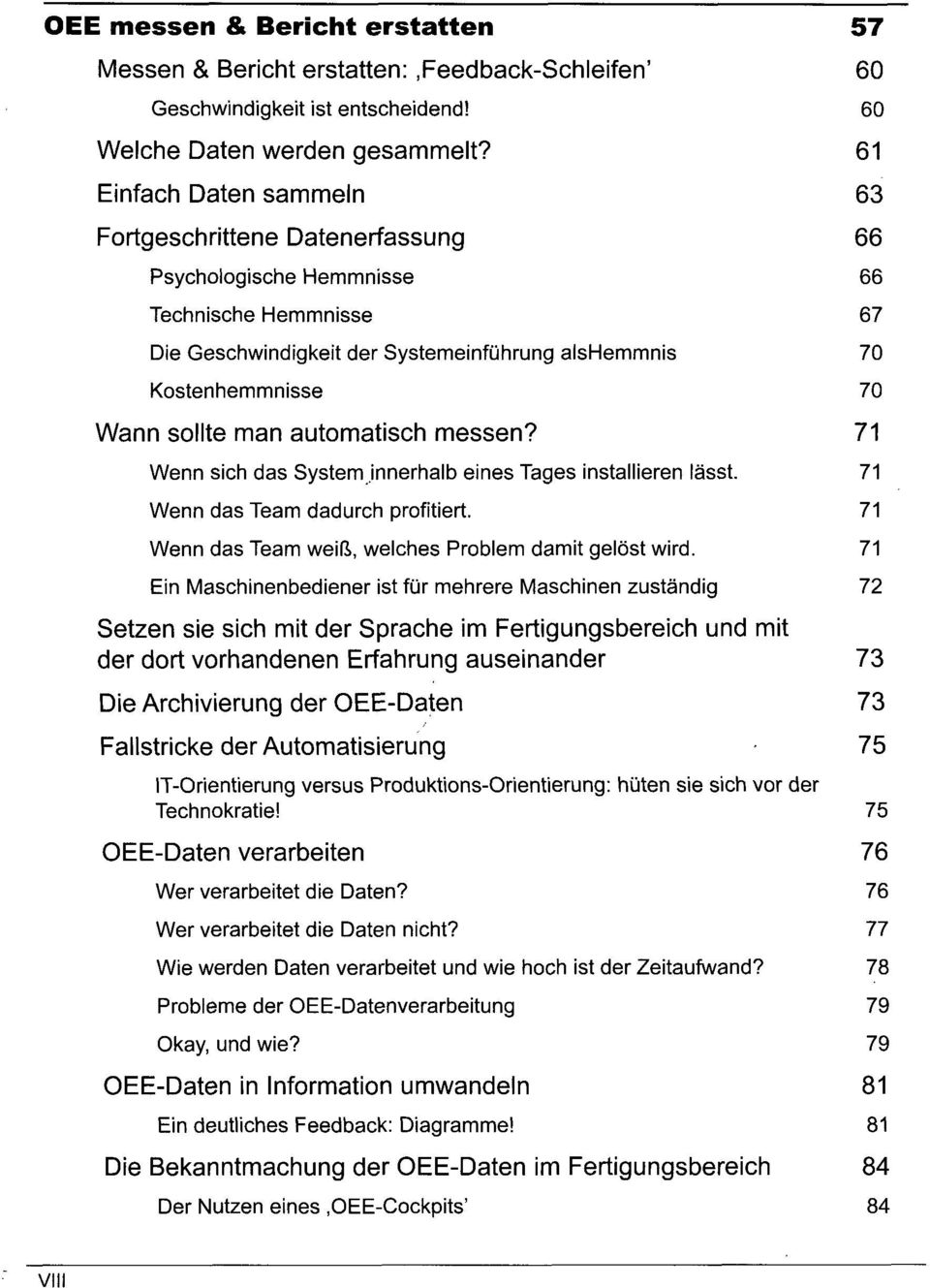 sollte man automatisch messen? 71 Wenn sich das System innerhalb eines Tages installieren lässt. 71 Wenn das Team dadurch profitiert. 71 Wenn das Team weiß, welches Problem damit gelöst wird.