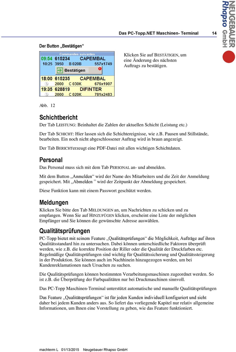 Ein noch nicht abgeschlossener Auftrag wird in braun angezeigt. Der Tab BERICHTerzeugt eine PDF-Datei mit allen wichtigen Schichtdaten.