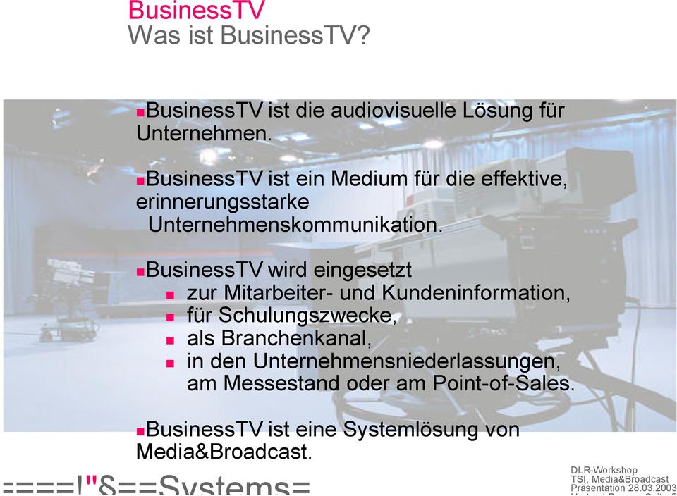 BusinessTV wird eingesetzt zur Mitarbeiter- und Kundeninformation, für Schulungszwecke, als