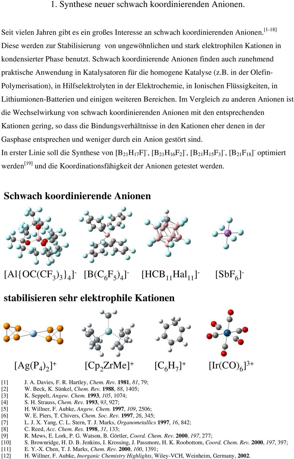 Schwach koordinierende Anionen finden auch zunehmend praktische Anwendung in Katalysatoren für die homogene Katalyse (z.b.