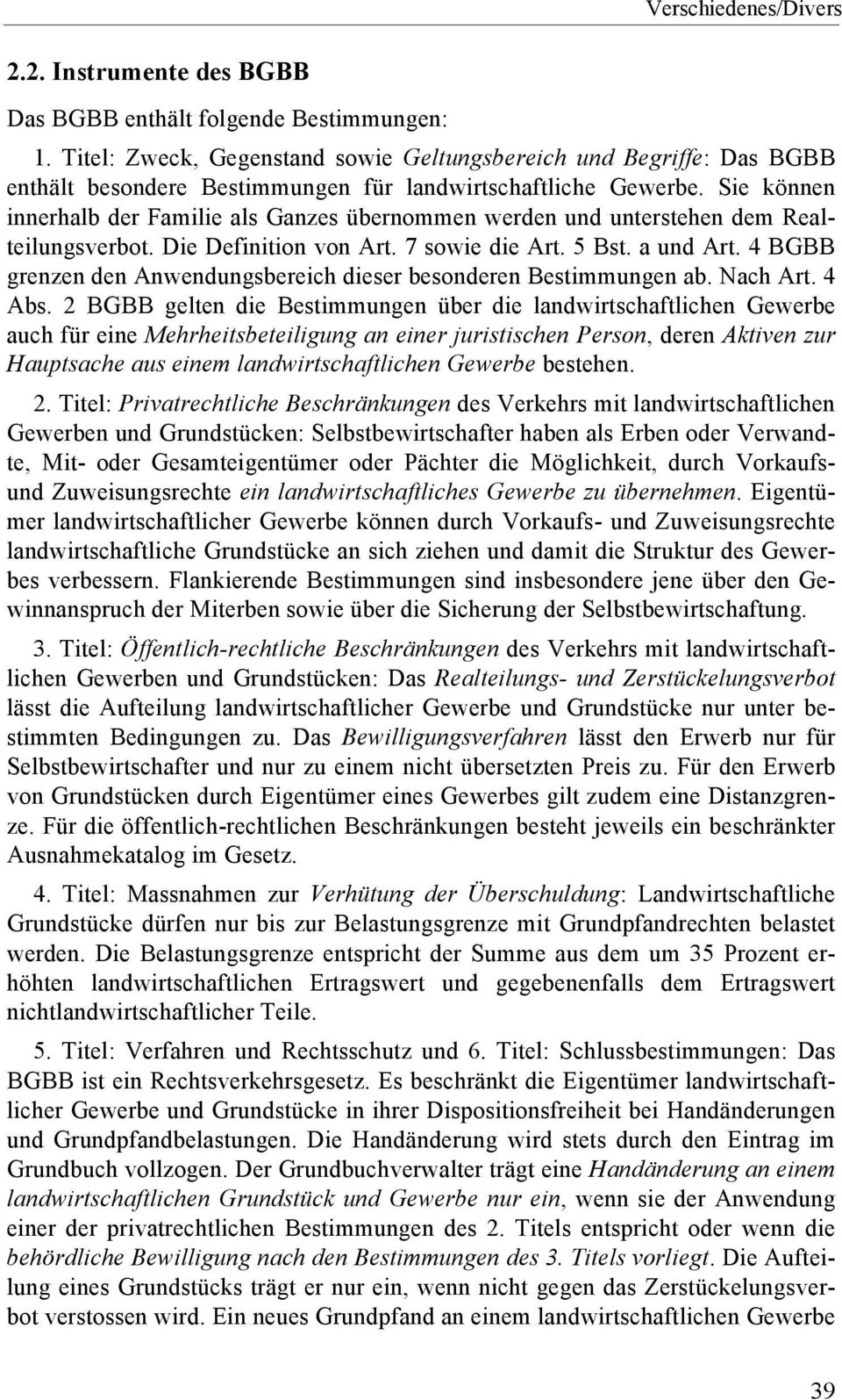 Sie können innerhalb der Familie als Ganzes übernommen werden und unterstehen dem Realteilungsverbot. Die Definition von Art. 7 sowie die Art. 5 Bst. a und Art.