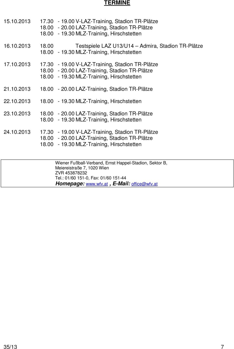 00-20.00 LAZ-Training, Stadion TR-Plätze 22.10.2013 23.10.2013 18.00-20.00 LAZ-Training, Stadion TR-Plätze 24.10.2013 17.30-19.00 V-LAZ-Training, Stadion TR-Plätze 18.