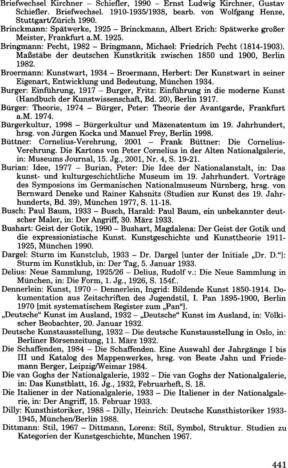 Maßstäbe der deutschen Kunstkritik zwischen 1850 und 1900, Berlin 1982. Broermann: Kunstwart, 1934 - Broermann, Herbert: Der Kunstwart in seiner Eigenart, Entwicklung und Bedeutung, München 1934.