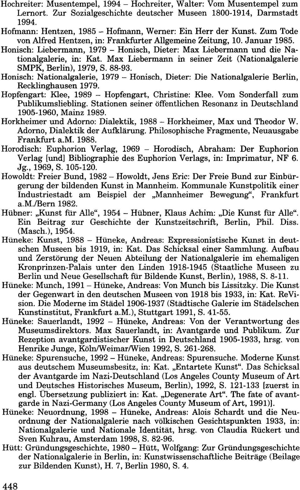 Honisch: Liebermann, 1979 - Honisch, Dieter: Max Liebermann und die Nationalgalerie, in: Kat. Max Liebermann in seiner Zeit (Nationalgalerie SMPK, Berlin), 1979, S. 88-93.