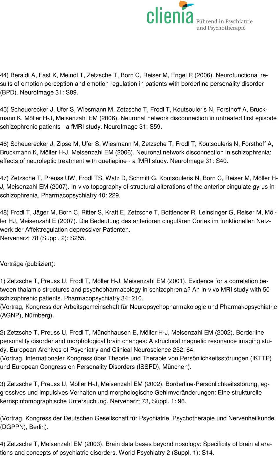 45) Scheuerecker J, Ufer S, Wiesmann M, Zetzsche T, Frodl T, Koutsouleris N, Forsthoff A, Bruckmann K, Möller H-J, Meisenzahl EM (2006).
