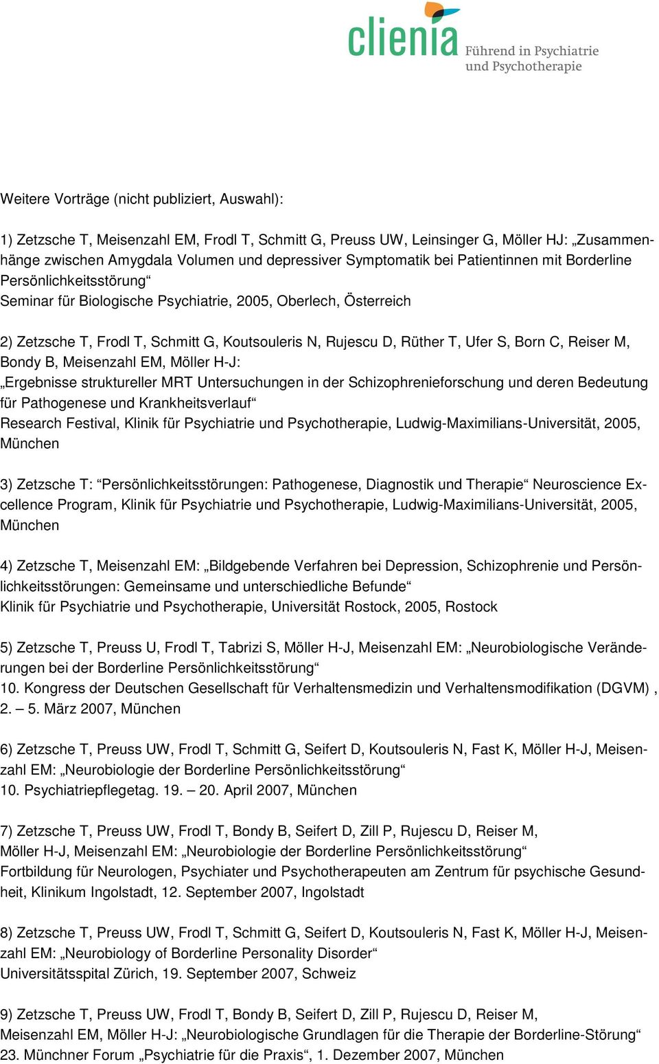 Born C, Reiser M, Bondy B, Meisenzahl EM, Möller H-J: Ergebnisse struktureller MRT Untersuchungen in der Schizophrenieforschung und deren Bedeutung für Pathogenese und Krankheitsverlauf Research