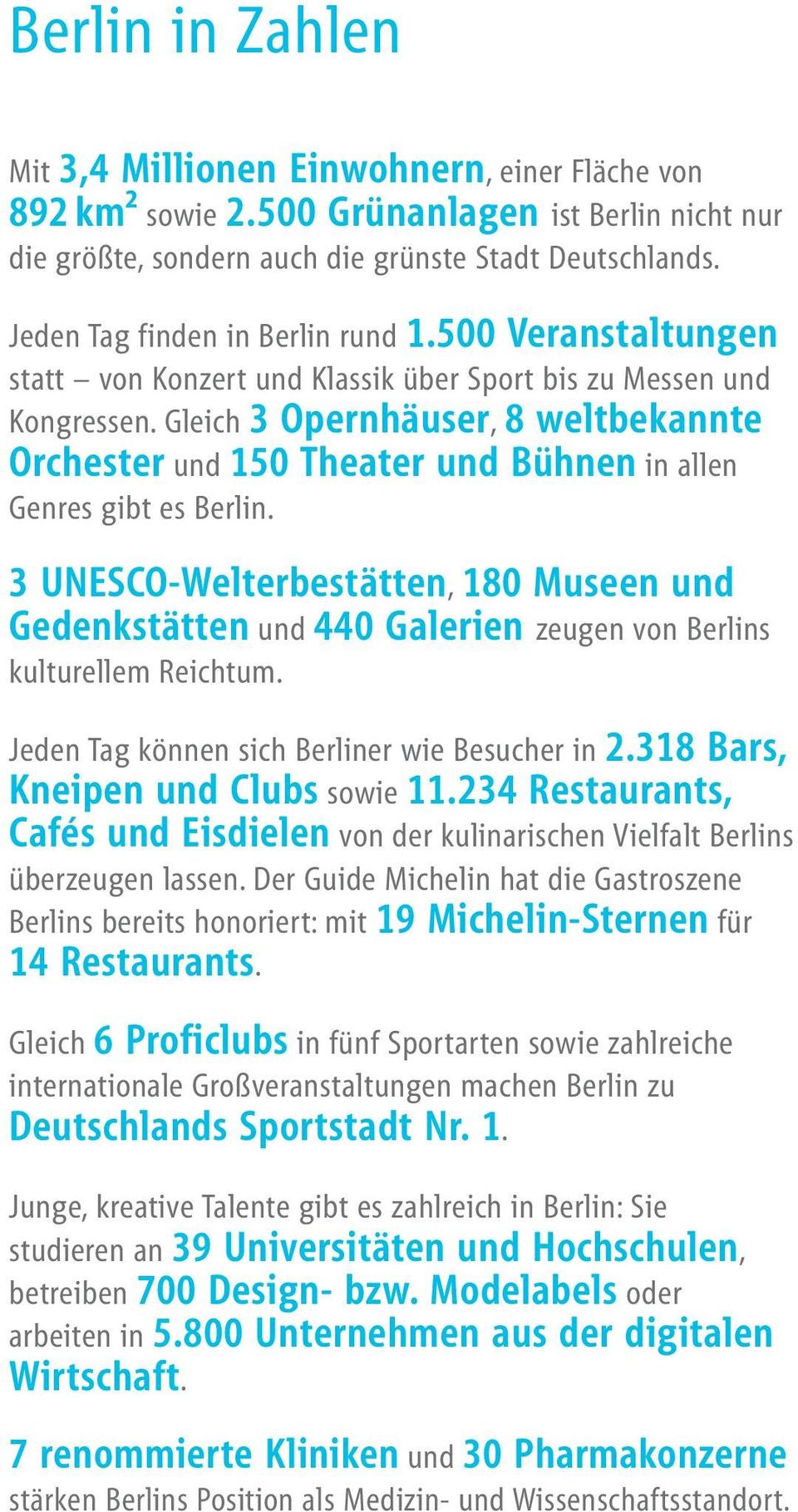 Gleich 3 Opernhäuser, 8 weltbekannte Orchester und 150 Theater und Bühnen in allen Genres gibt es Berlin.