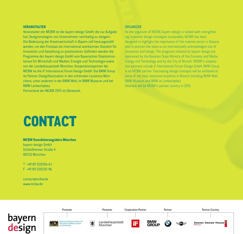Gefördert werden die Programme der bayern design GmbH vom Bayerischen Staatsministerium für Wirtschaft und Medien, Energie und Technologie sowie von der Landeshauptstadt München.