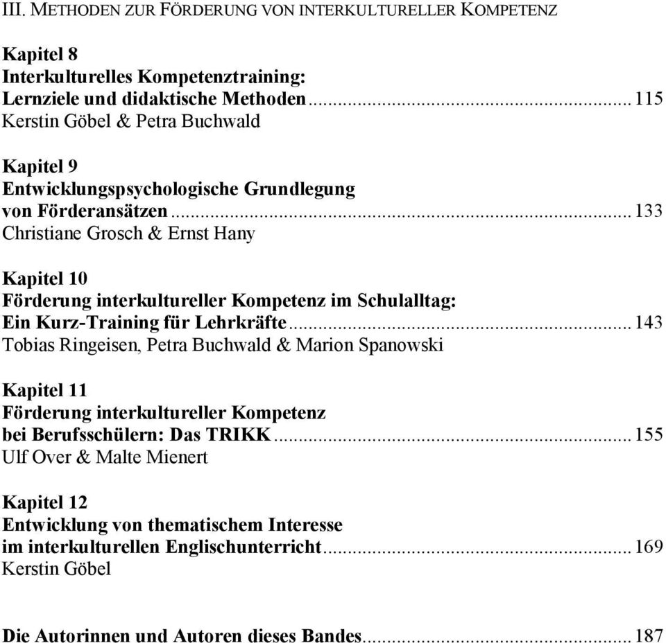 .. 133 Christiane Grosch & Ernst Hany Kapitel 10 Förderung interkultureller Kompetenz im Schulalltag: Ein Kurz-Training für Lehrkräfte.