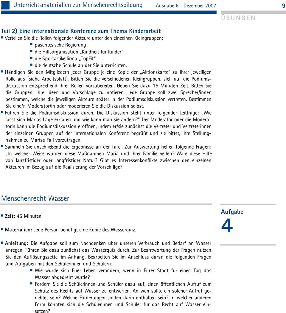 Händigen Sie den Mitgliedern jeder Gruppe je eine Kopie der Aktionskarte zu ihrer jeweiligen Rolle aus (siehe Arbeitsblatt).