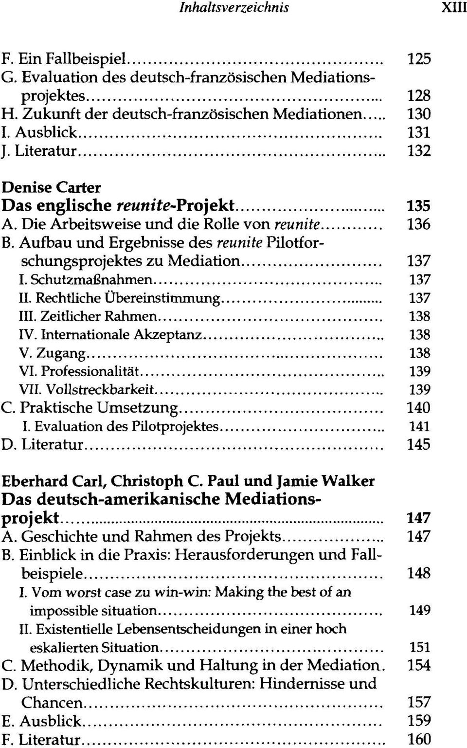 Schutzmaßnahmen 137 II. Rechtliche Übereinstimmung 137 III. Zeitlicher Rahmen 138 IV. Internationale Akzeptanz 138 V.Zugang 138 VI. Professionalität 139 VII. Vollstreckbarkeit 139 C.