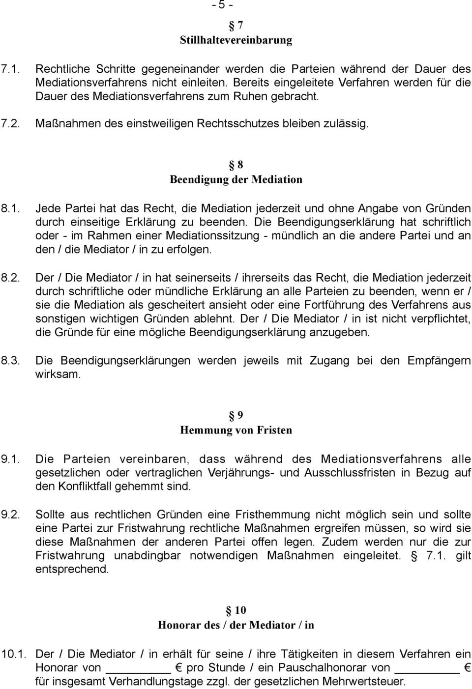 Jede Partei hat das Recht, die Mediation jederzeit und ohne Angabe von Gründen durch einseitige Erklärung zu beenden.