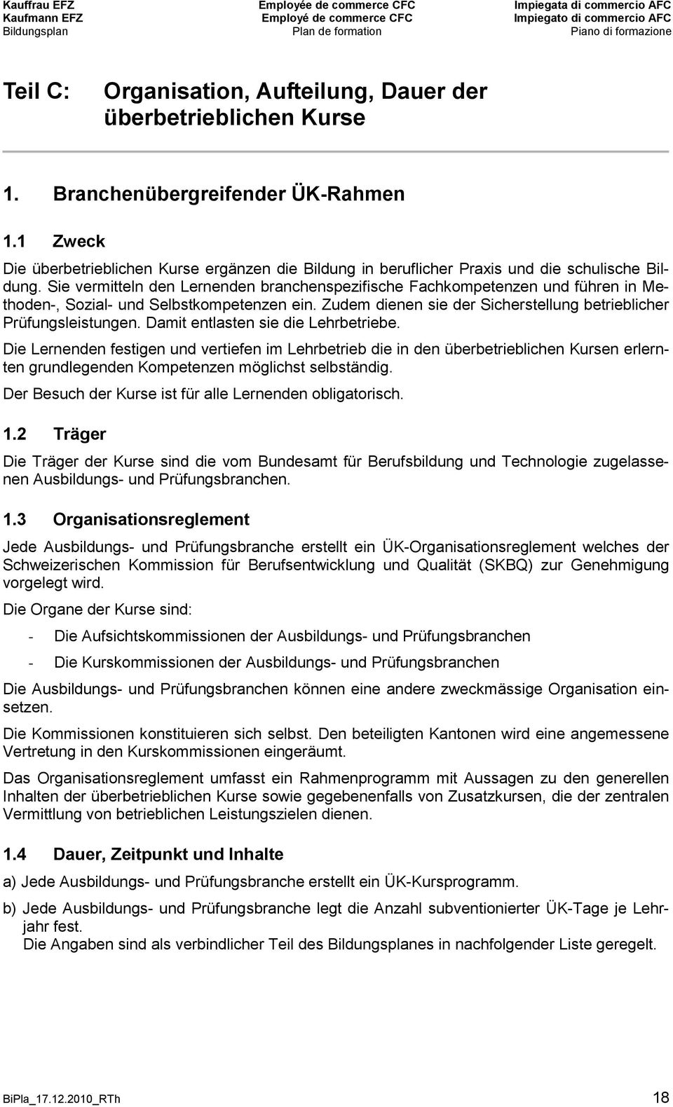 Sie vermitteln den Lernenden branchenspezifische Fachkompetenzen und führen in Methoden-, Sozial- und Selbstkompetenzen ein. Zudem dienen sie der Sicherstellung betrieblicher Prüfungsleistungen.