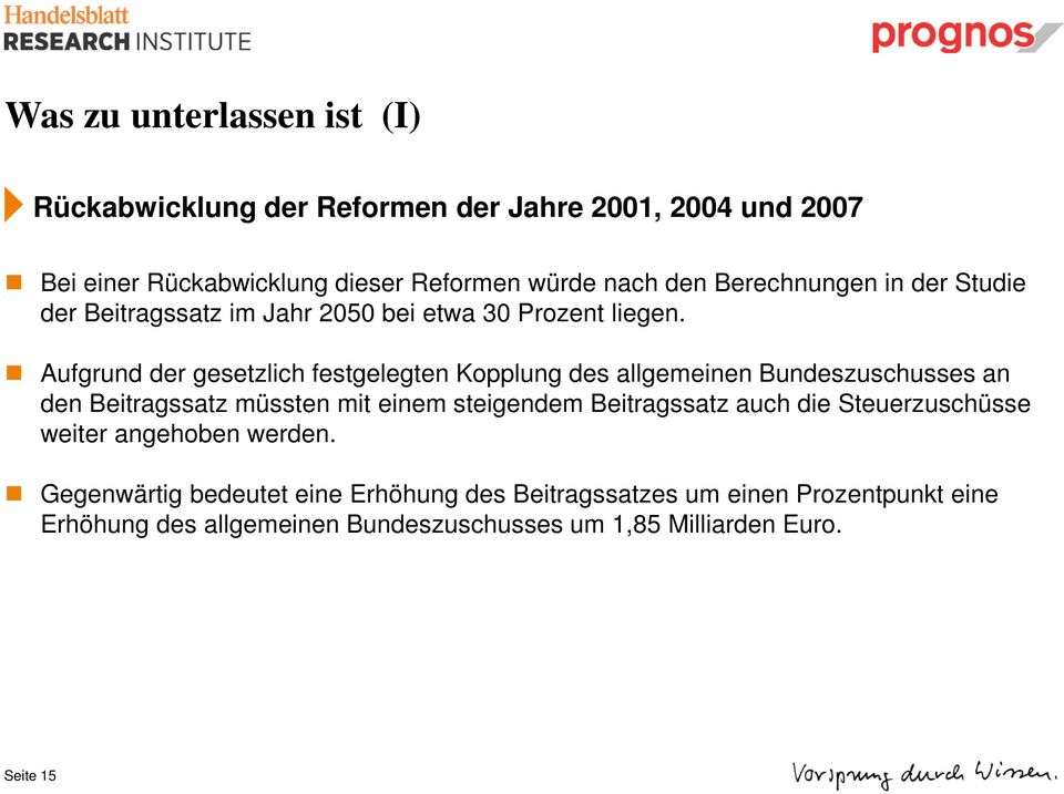 Aufgrund der gesetzlich festgelegten Kopplung des allgemeinen Bundeszuschusses an den Beitragssatz müssten mit einem steigendem Beitragssatz