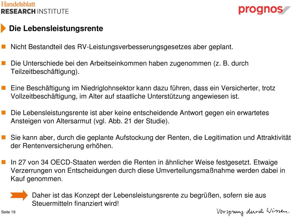 Die Lebensleistungsrente ist aber keine entscheidende Antwort gegen ein erwartetes Ansteigen von Altersarmut (vgl. Abb. 21 der Studie).