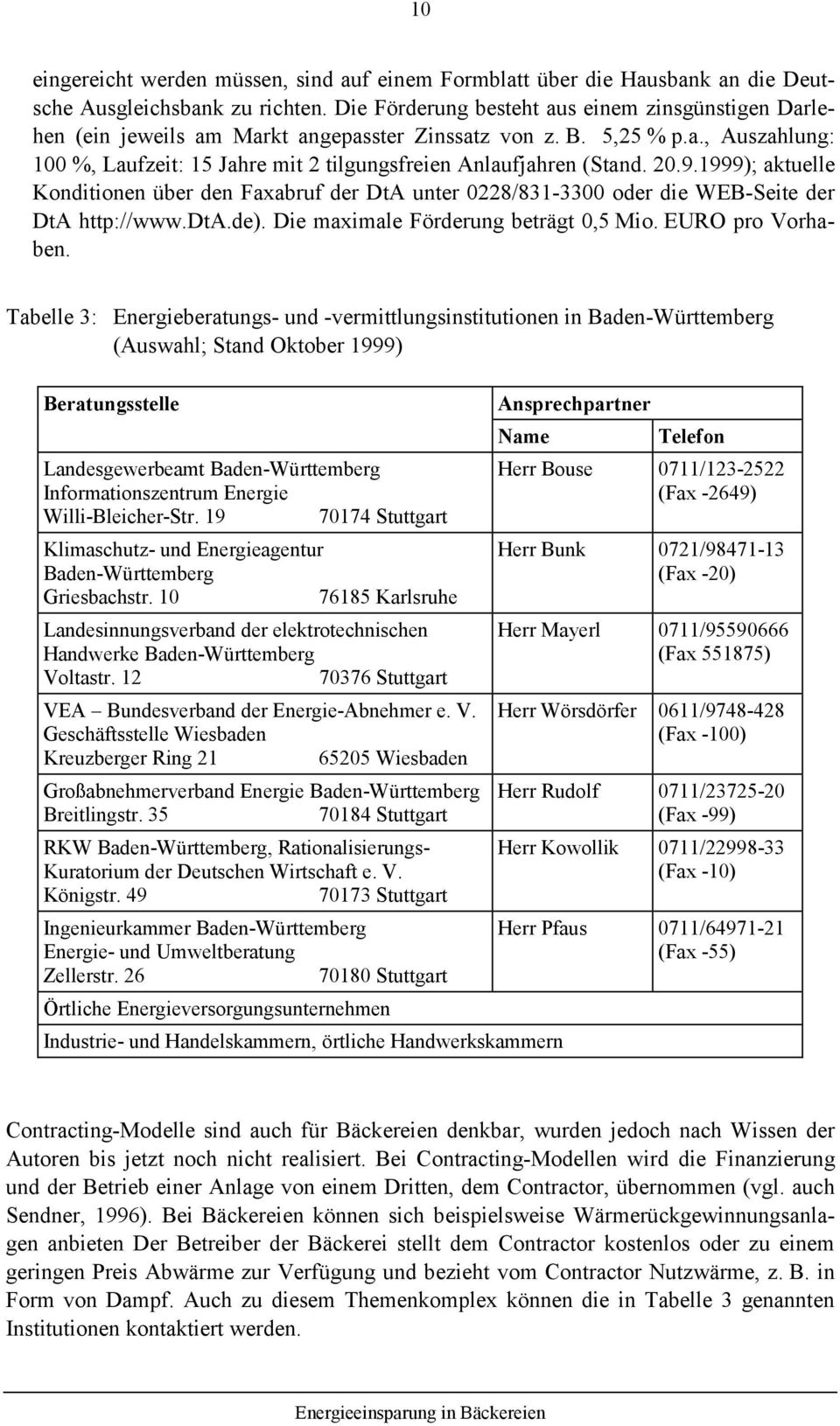 20.9.1999); aktuelle Konditionen über den Faxabruf der DtA unter 0228/831-3300 oder die WEB-Seite der DtA http://www.dta.de). Die maximale Förderung beträgt 0,5 Mio. EURO pro Vorhaben.