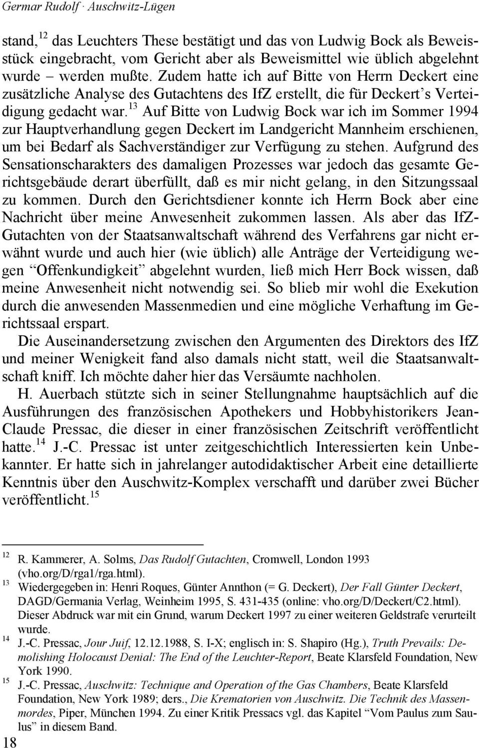 13 Auf Bitte von Ludwig Bock war ich im Sommer 1994 zur Hauptverhandlung gegen Deckert im Landgericht Mannheim erschienen, um bei Bedarf als Sachverständiger zur Verfügung zu stehen.