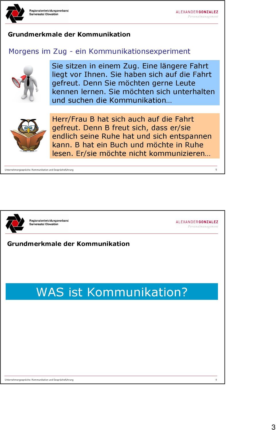 Sie möchten sich unterhalten und suchen die Kommunikation Herr/Frau B hat sich auch auf die Fahrt gefreut.