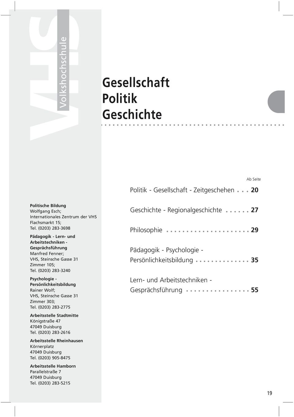 (0203) 283-3240 Psychologie - Persönlichkeitsbildung Rainer Wolf;, Steinsche Gasse 31 Zimmer 303; Tel. (0203) 283-2775 Arbeitsstelle 47049 Duisburg Tel.