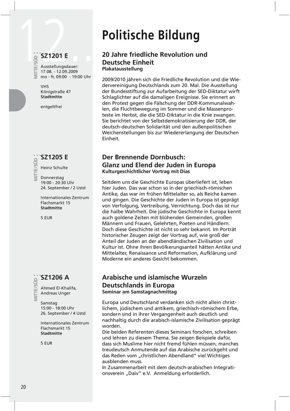 Wiedervereinigung Deutschlands zum 20. Mal. Die Ausstellung der Bundesstiftung zur Aufarbeitung der SED-Diktatur wirft Schlaglichter auf die damaligen Ereignisse.