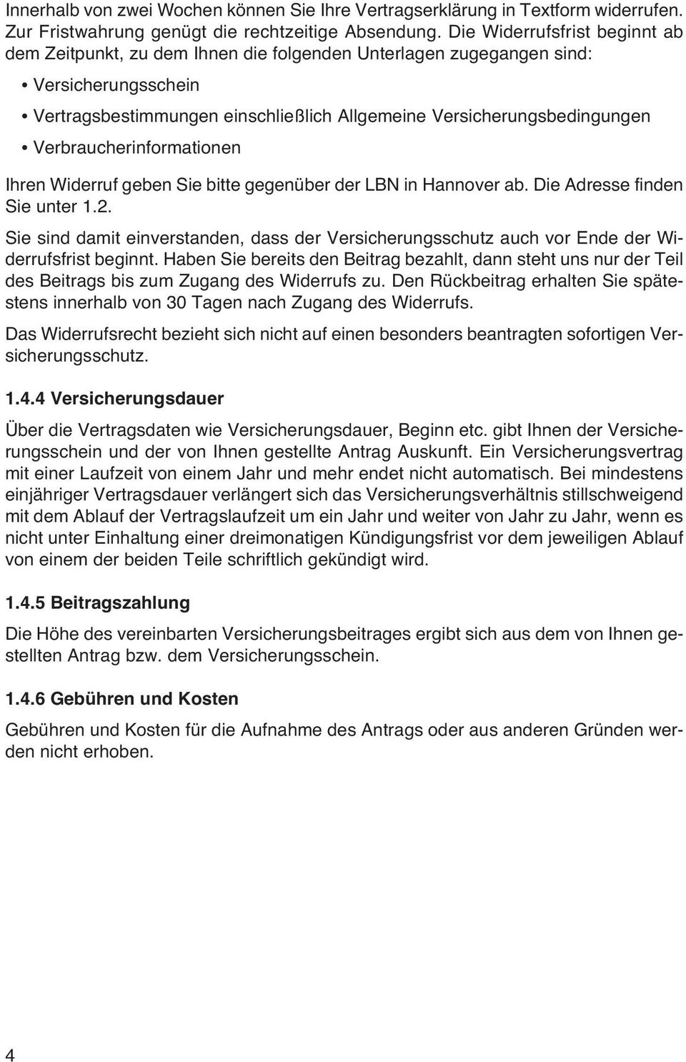 Verbraucherinformationen Ihren Widerruf geben Sie bitte gegenüber der LBN in Hannover ab. Die Adresse finden Sie unter 1.2.