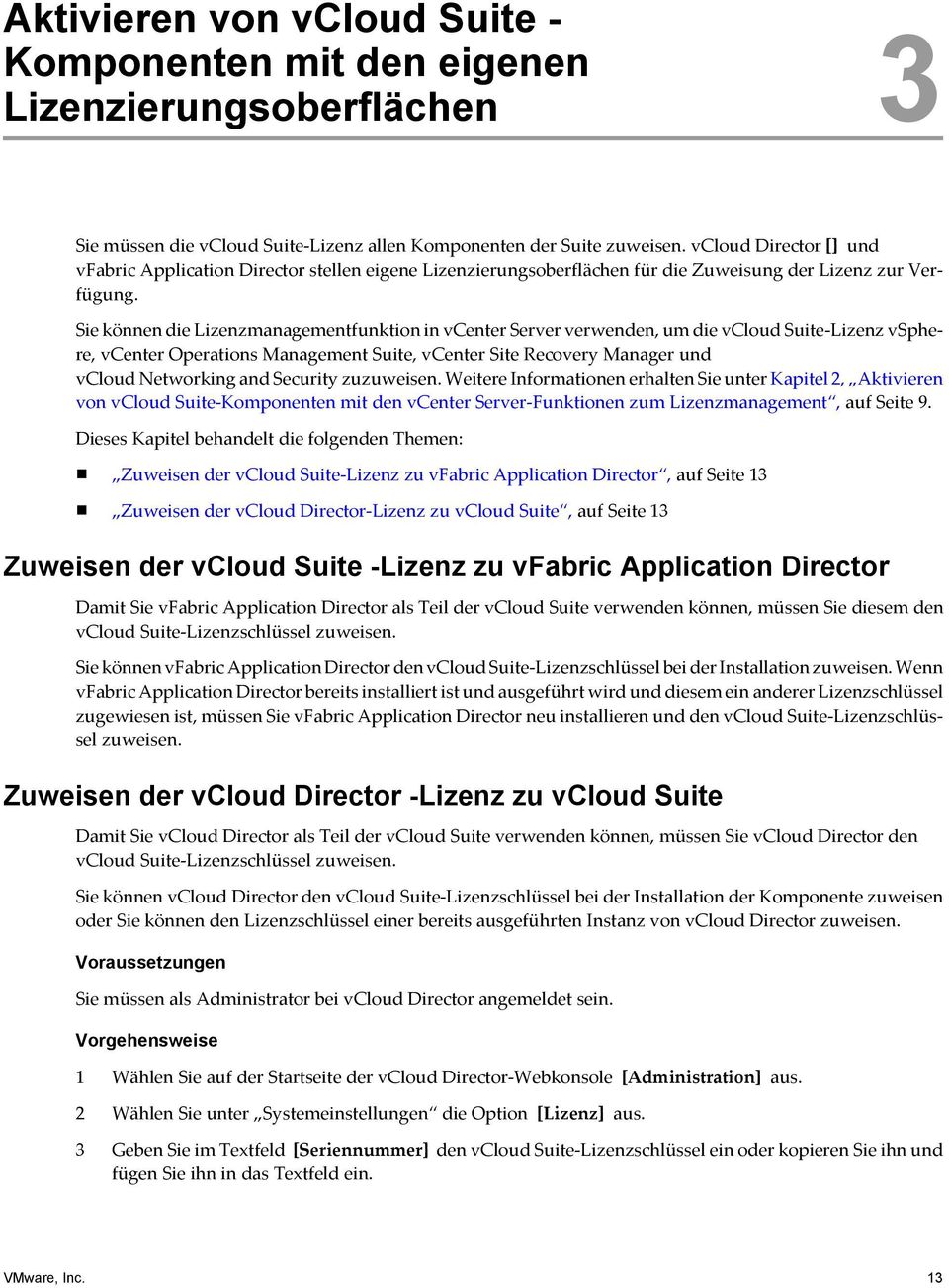 Sie können die Lizenzmanagementfunktion in vcenter Server verwenden, um die vcloud Suite-Lizenz vsphere, vcenter Operations Management Suite, vcenter Site Recovery Manager und vcloud Networking and