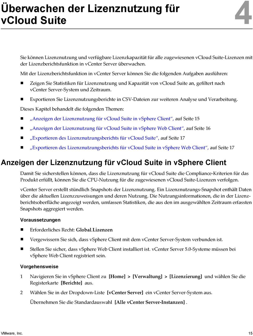 Mit der Lizenzberichtsfunktion in vcenter Server können Sie die folgenden Aufgaben ausführen: Zeigen Sie Statistiken für Lizenznutzung und Kapazität von vcloud Suite an, gefiltert nach vcenter