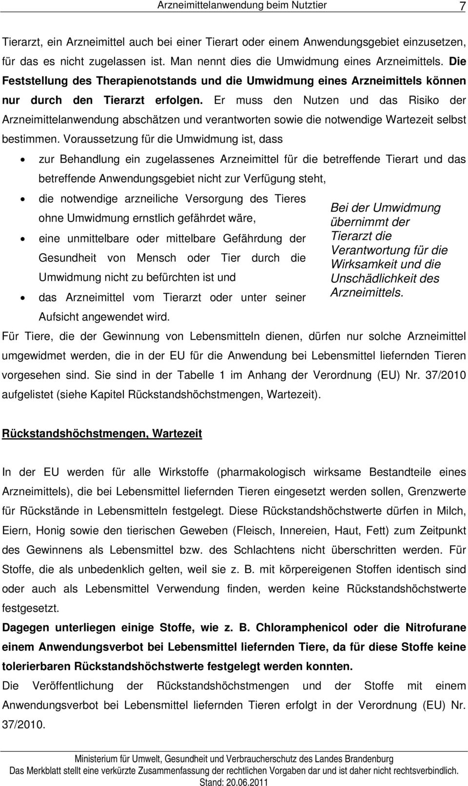 Er muss den Nutzen und das Risiko der Arzneimittelanwendung abschätzen und verantworten sowie die notwendige Wartezeit selbst bestimmen.