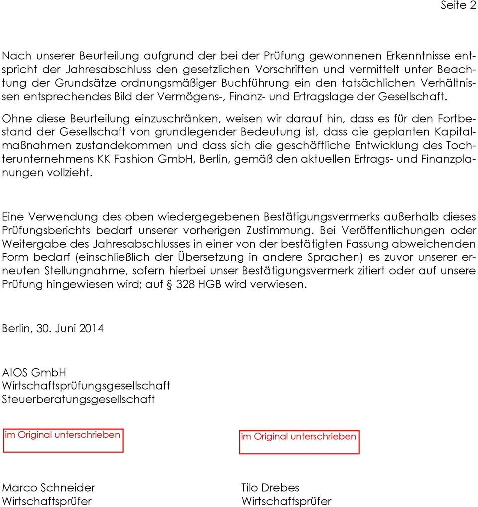 Ohne diese Beurteilung einzuschränken, weisen wir darauf hin, dass es für den Fortbestand der Gesellschaft von grundlegender Bedeutung ist, dass die geplanten Kapitalmaßnahmen zustandekommen und dass