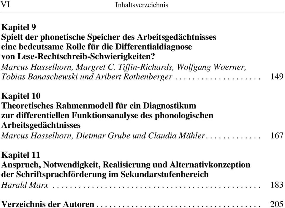 ................... 149 Kapitel 10 Theoretisches Rahmenmodell für ein Diagnostikum zur differentiellen Funktionsanalyse des phonologischen Arbeitsgedächtnisses Marcus Hasselhorn, Dietmar Grube und Claudia Mähler.