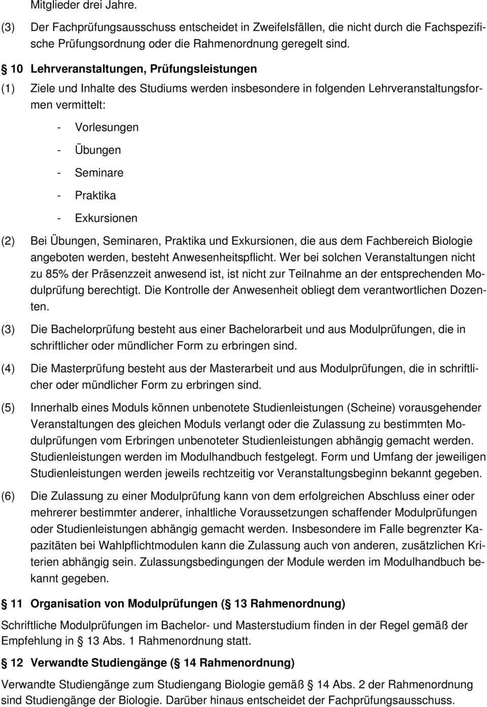 Exkursionen (2) Bei Übungen, Seminaren, Praktika und Exkursionen, die aus dem Fachbereich Biologie angeboten werden, besteht Anwesenheitspflicht.