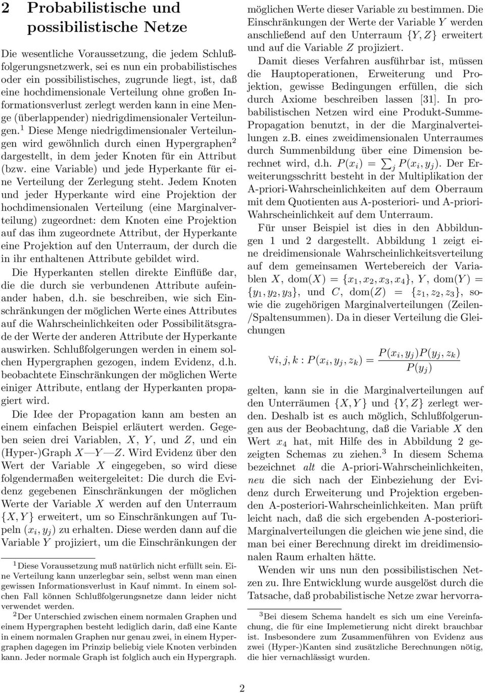 1 Diese Menge niedrigdimensionaler Verteilungen wird gewöhnlich durch einen Hypergraphen 2 dargestellt, in dem jeder Knoten für ein Attribut bzw.