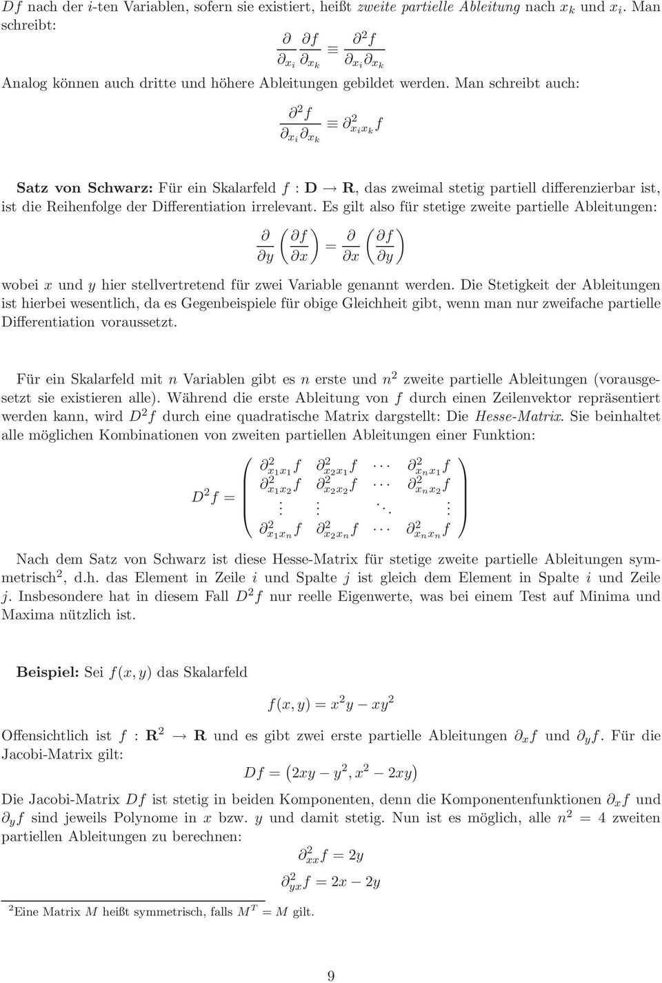 Es gilt also für stetige zweite partielle Ableitungen: ( ) f = ( ) f y x x y wobei x un y hier stellvertreten für zwei Variable genannt weren.