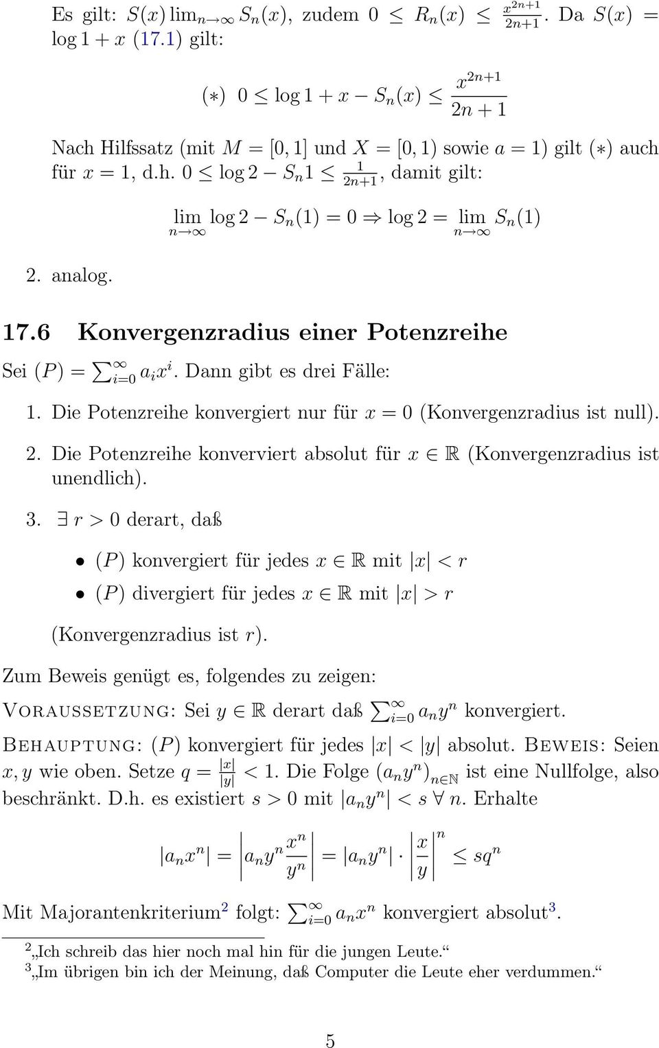 lim log 2 S n(1) = 0 log 2 = lim S n (1) n n 17.6 Konvergenzrdius einer Potenzreihe Sei (P ) = i=0 ix i. Dnn gibt es drei Fälle: 1.