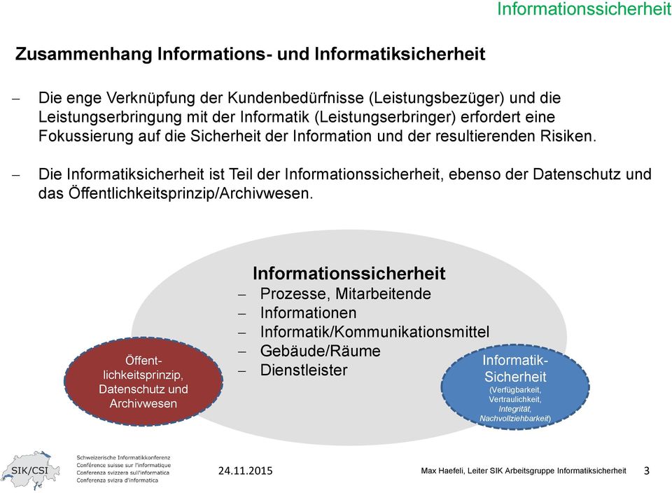 Die Informatiksicherheit ist Teil der Informationssicherheit, ebenso der Datenschutz und das Öffentlichkeitsprinzip/Archivwesen.