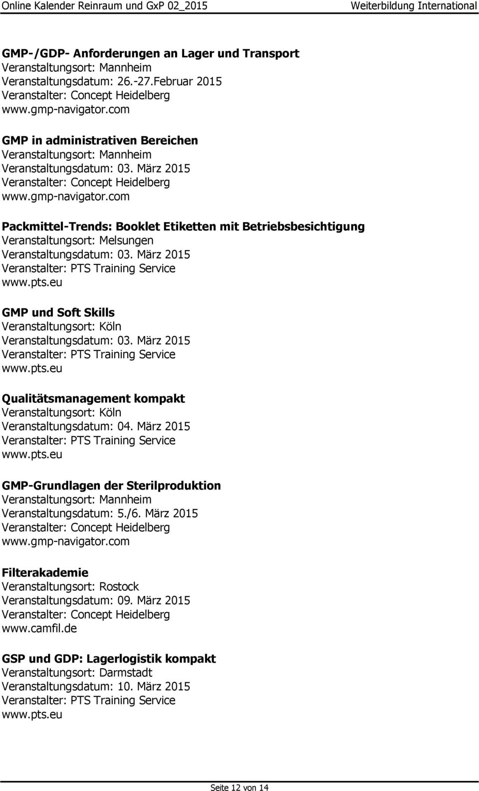 März 2015 Training Service GMP und Soft Skills Veranstaltungsort: Köln Veranstaltungsdatum: 03. März 2015 Training Service Qualitätsmanagement kompakt Veranstaltungsort: Köln Veranstaltungsdatum: 04.