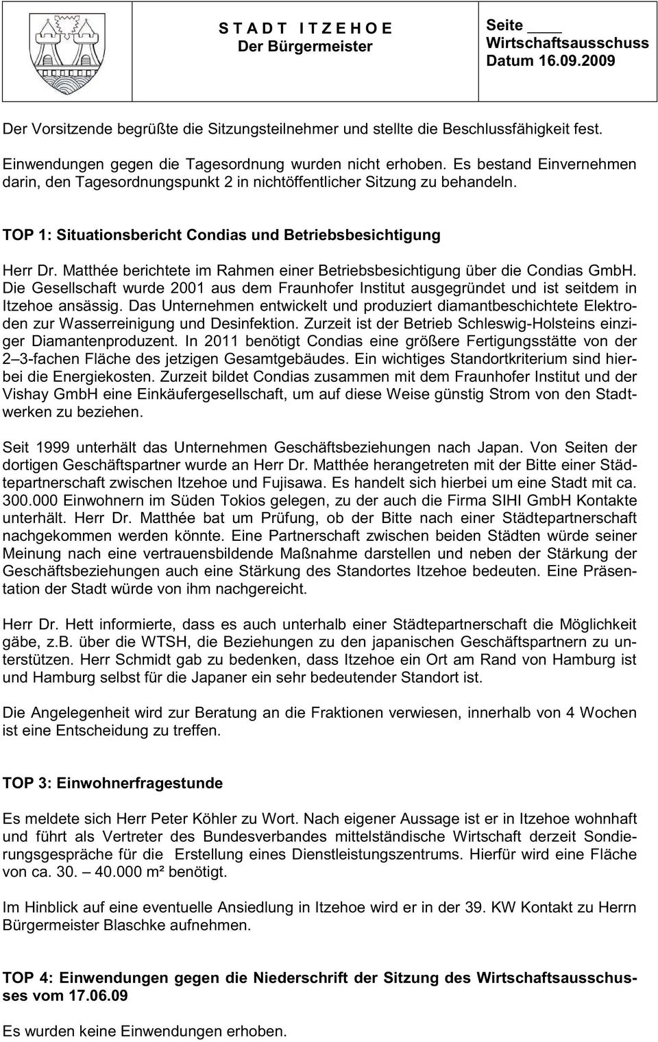 TOP 1: Situationsbericht Condias und Betriebsbesichtigung Herr Dr. Matthée berichtete im Rahmen einer Betriebsbesichtigung über die Condias GmbH.