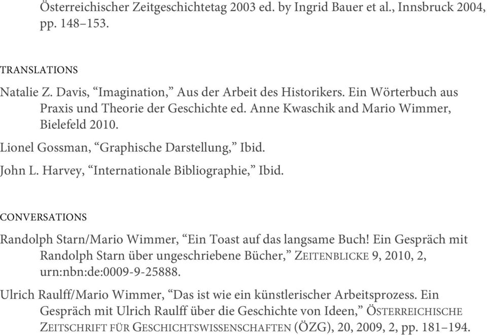 Harvey, Internationale Bibliographie, Ibid. CONVERSATIONS Randolph Starn/Mario Wimmer, Ein Toast auf das langsame Buch!