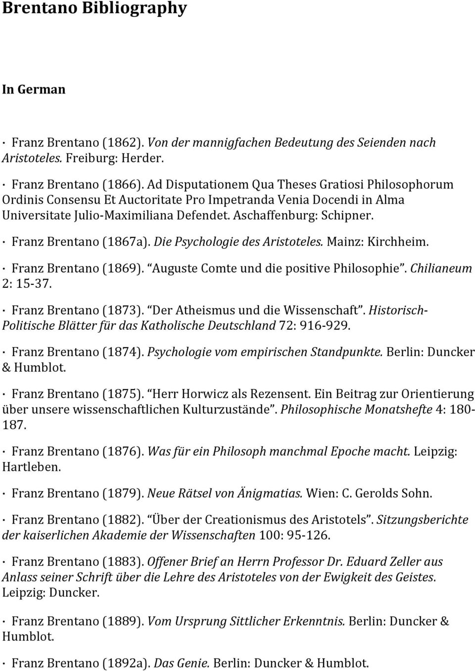 Franz Brentano (1867a). Die Psychologie des Aristoteles. Mainz: Kirchheim. Franz Brentano (1869). Auguste Comte und die positive Philosophie. Chilianeum 2: 15-37. Franz Brentano (1873).