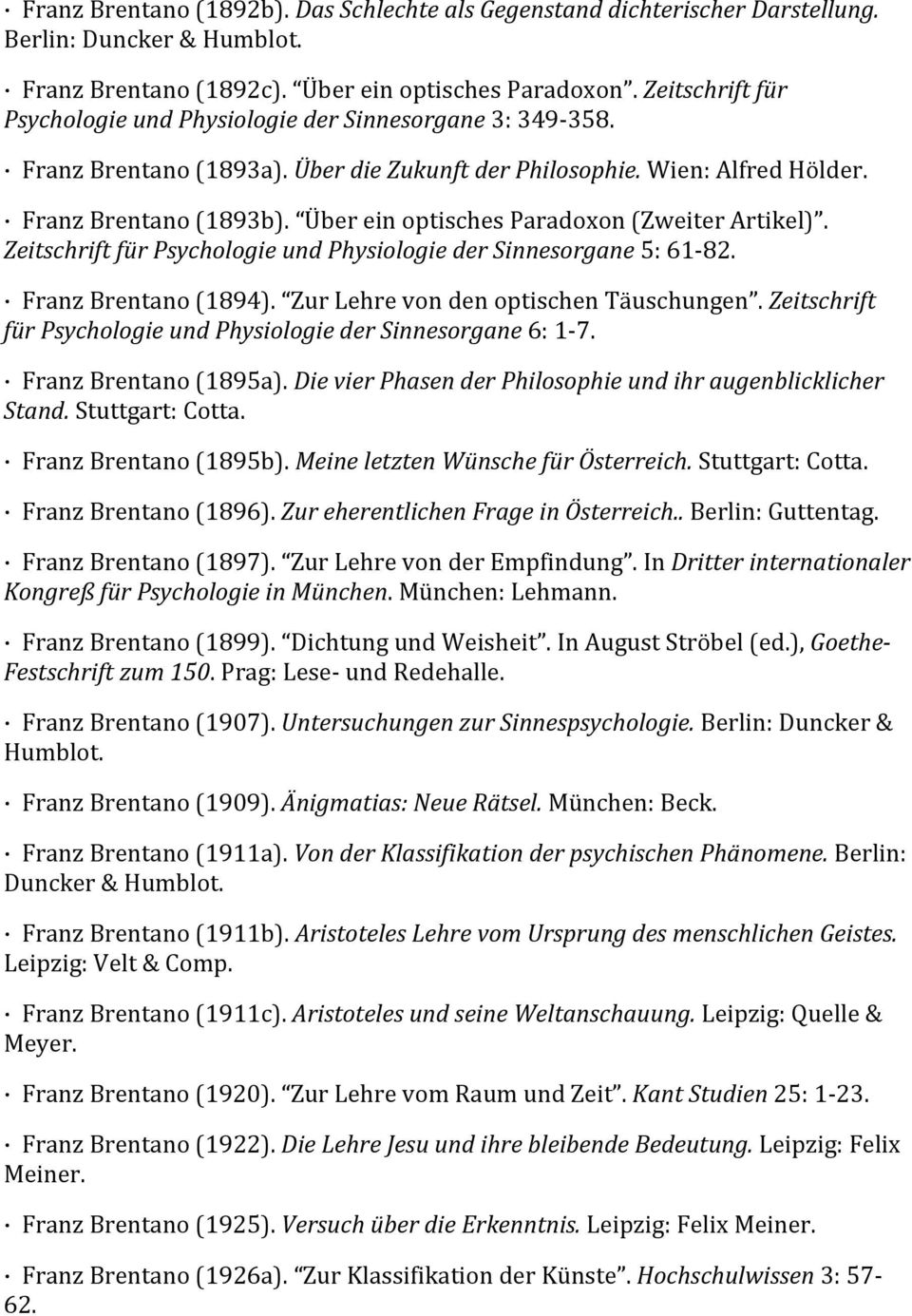 Über ein optisches Paradoxon (Zweiter Artikel). Zeitschrift für Psychologie und Physiologie der Sinnesorgane 5: 61-82. Franz Brentano (1894). Zur Lehre von den optischen Täuschungen.