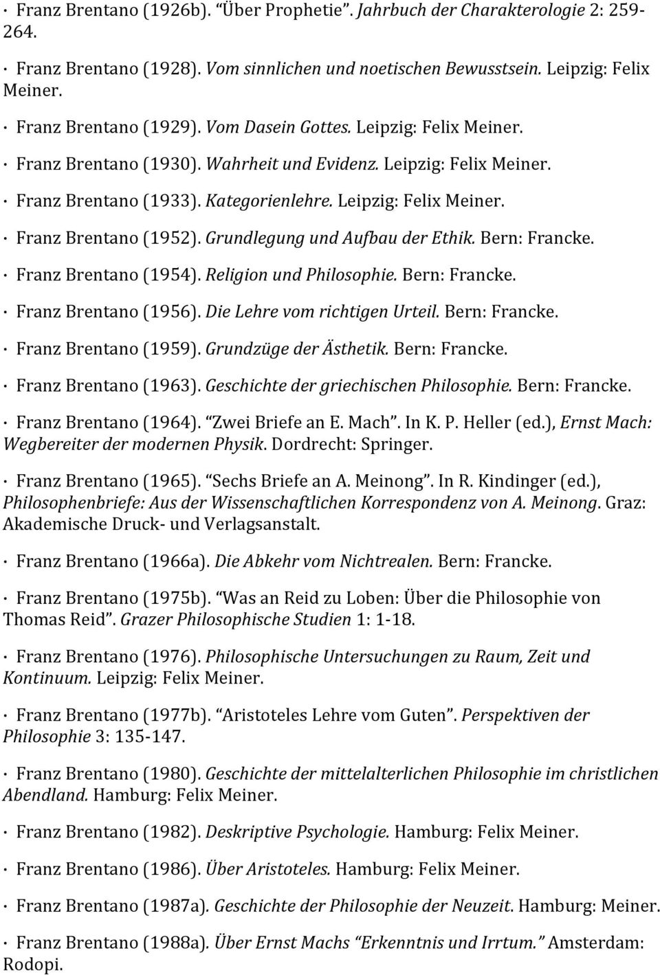 Grundlegung und Aufbau der Ethik. Bern: Francke. Franz Brentano (1954). Religion und Philosophie. Bern: Francke. Franz Brentano (1956). Die Lehre vom richtigen Urteil. Bern: Francke. Franz Brentano (1959).