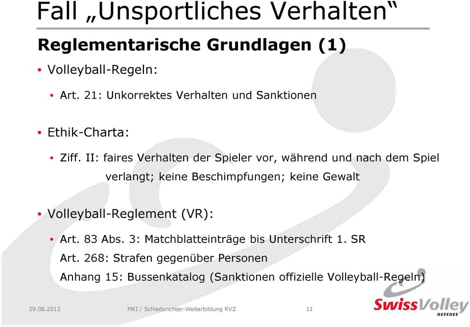 II: faires Verhalten der Spieler vor, während und nach dem Spiel verlangt; keine Beschimpfungen; keine Gewalt