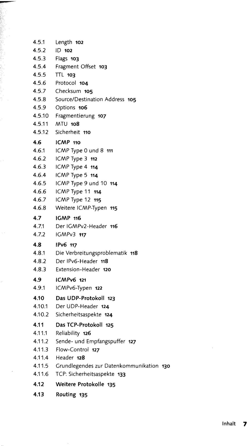 13 Length 102 ID 102 Flags 103 Fragment Offset 103 TTL 103 Protocol 104 Checksum 105 Source/Destination Address 105 Options 106 Fragmentierung 107 MTU 108 Sicherheit 110 ICMP 110 ICMP Type 0 und 8