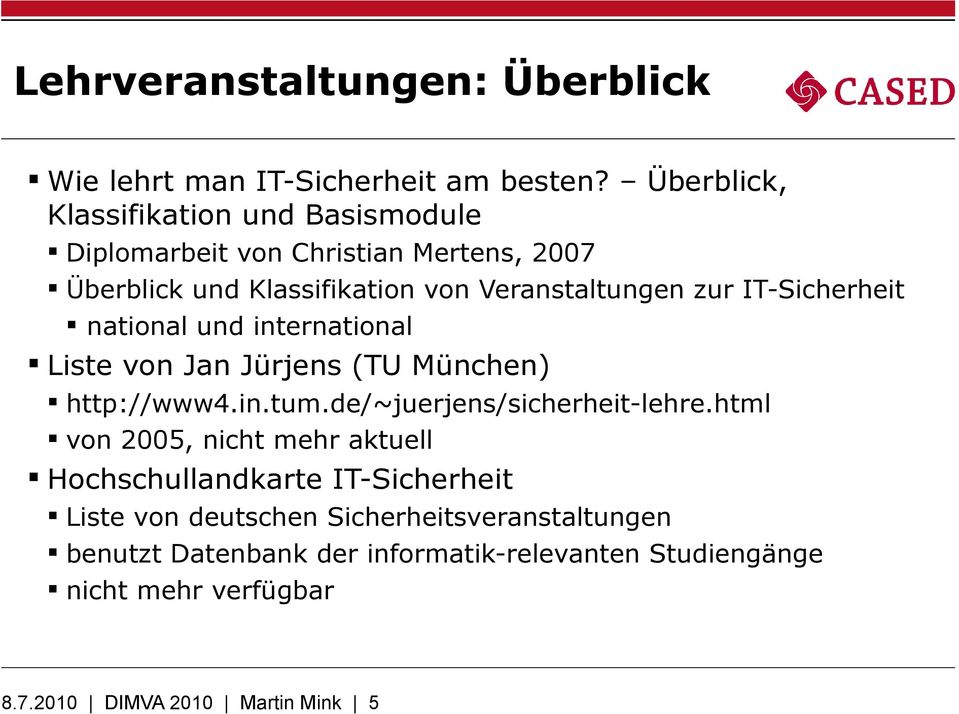IT-Sicherheit national und international Liste von Jan Jürjens (TU München) http://www4.in.tum.de/~juerjens/sicherheit-lehre.