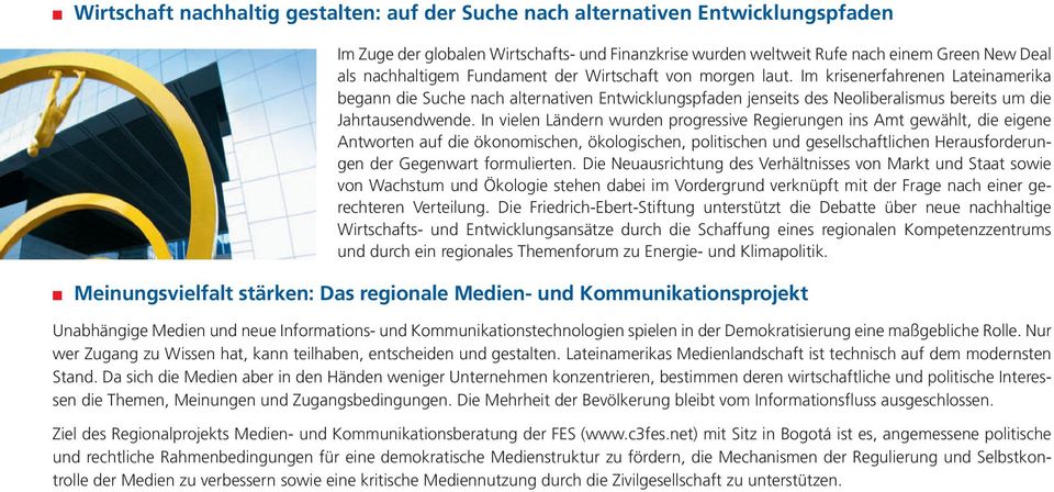 In vielen Ländern wurden progressive Regierungen ins Amt gewählt, die eigene Antworten auf die ökonomischen, ökologischen, politischen und gesellschaftlichen Herausforderungen der Gegenwart