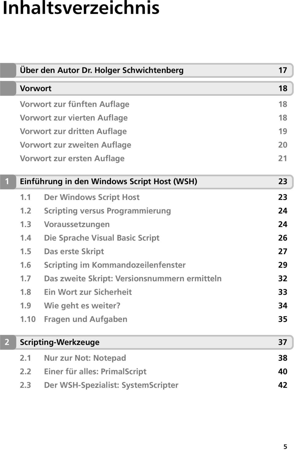 Auflage 21 1 Einführung in den Windows Script Host (WSH) 23 1.1 Der Windows Script Host 23 1.2 Scripting versus Programmierung 24 1.3 Voraussetzungen 24 1.