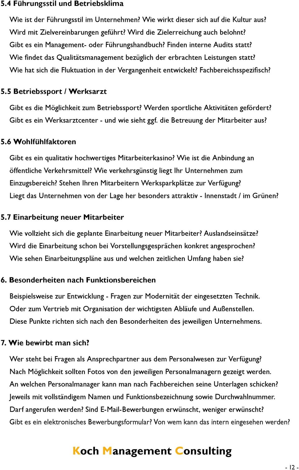 Wie hat sich die Fluktuation in der Vergangenheit entwickelt? Fachbereichsspezifisch? 5.5 Betriebssport / Werksarzt Gibt es die Möglichkeit zum Betriebssport? Werden sportliche Aktivitäten gefördert?