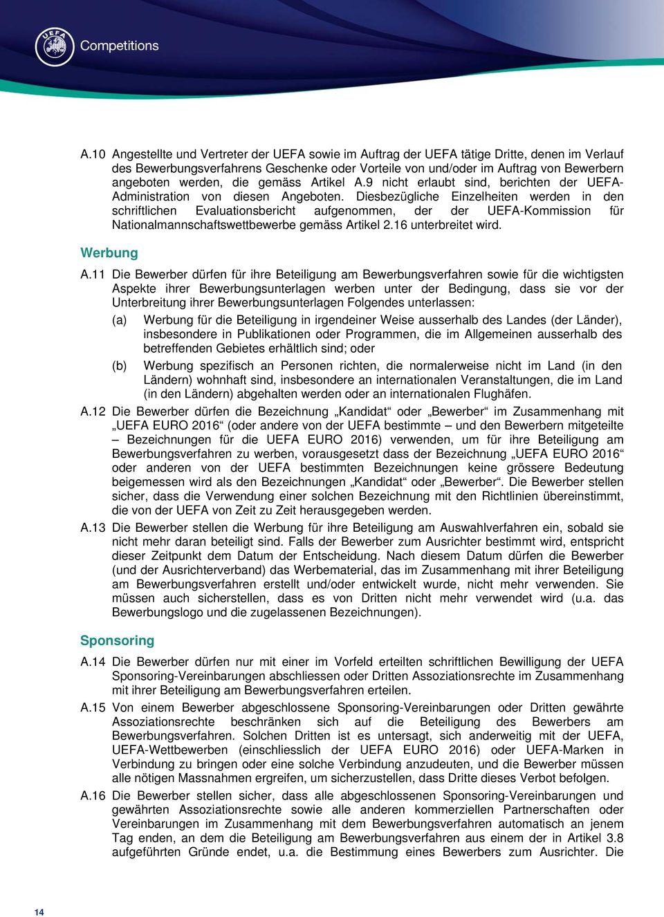 Diesbezügliche Einzelheiten werden in den schriftlichen Evaluationsbericht aufgenommen, der der UEFA-Kommission für Nationalmannschaftswettbewerbe gemäss Artikel 2.16 unterbreitet wird. Werbung A.